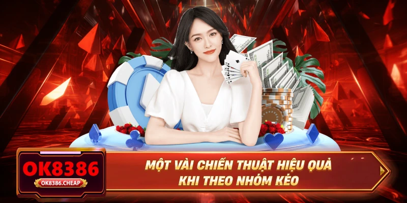 Một vài chiến thuật hiệu quả khi theo nhóm kéo