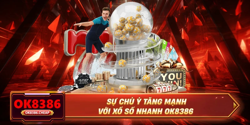 Sự chú ý tăng mạnh với xổ số nhanh OK8386